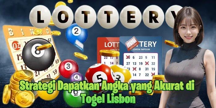 Strategi Dapatkan Angka yang Akurat di Togel Lisbon