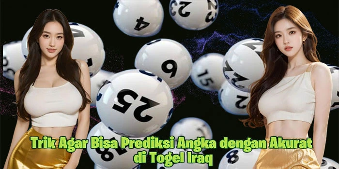 Trik Agar Bisa Prediksi Angka dengan Akurat di Togel Iraq