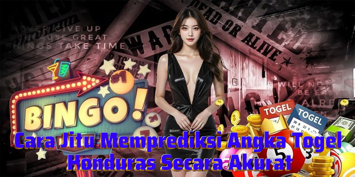 Cara Jitu Memprediksi Angka Togel Honduras Secara Akurat