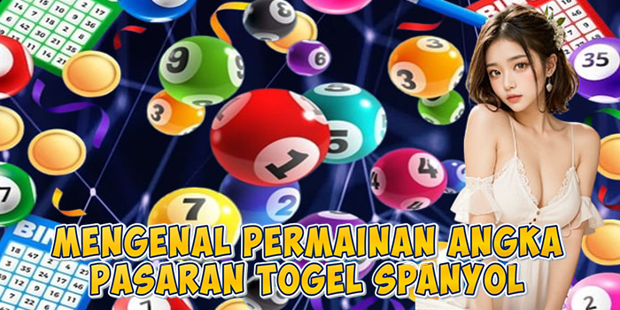 Mengenal Permainan Angka Pasaran Togel Spanyol