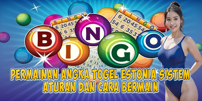 Permainan Angka Togel Estonia Sistem Aturan Dan Cara Bermain