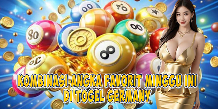 Kombinasi Angka Favorit Minggu Ini Di Togel Germany