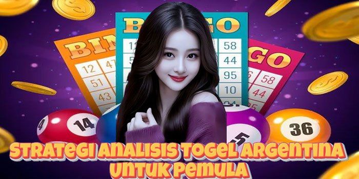 Strategi Analisis Togel Argentina Untuk Pemula