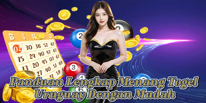 Panduan Lengkap Menang Togel Uruguay Dengan Mudah