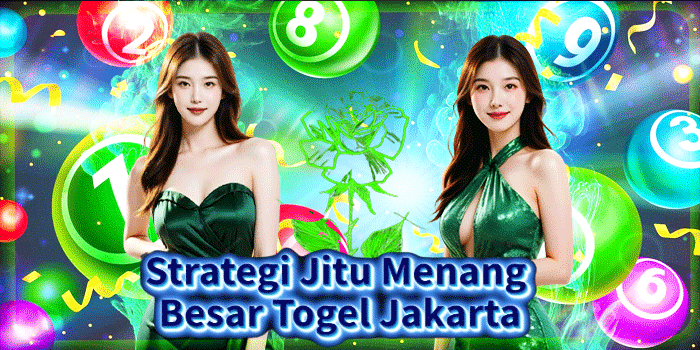 Strategi Jitu Menang Besar Togel Jakarta