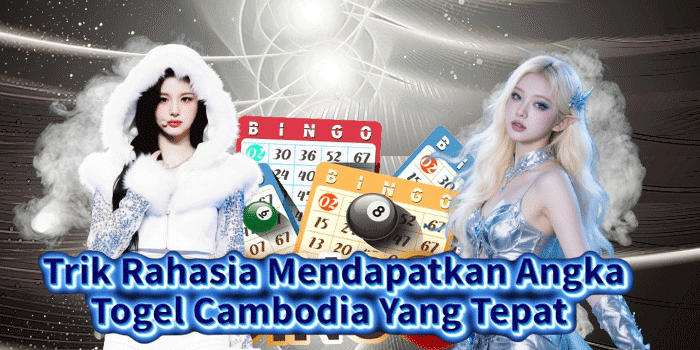 Trik Rahasia Mendapatkan Angka Togel Cambodia Yang Tepat