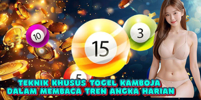 Teknik Khusus Togel Kamboja Dalam Membaca Tren Angka Harian